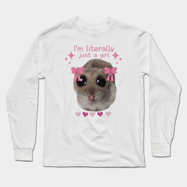 Meme Sad Hamster I’m Literally Just A Girl Long Sleeve T-Shirt by Halby